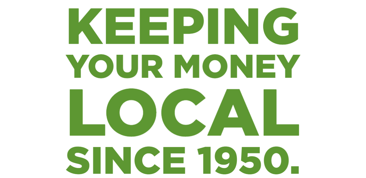 Keeping your money local since 1950.