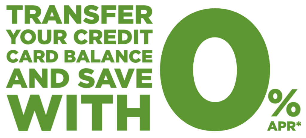 Transfer your credit card balance and save with 0% APR*.